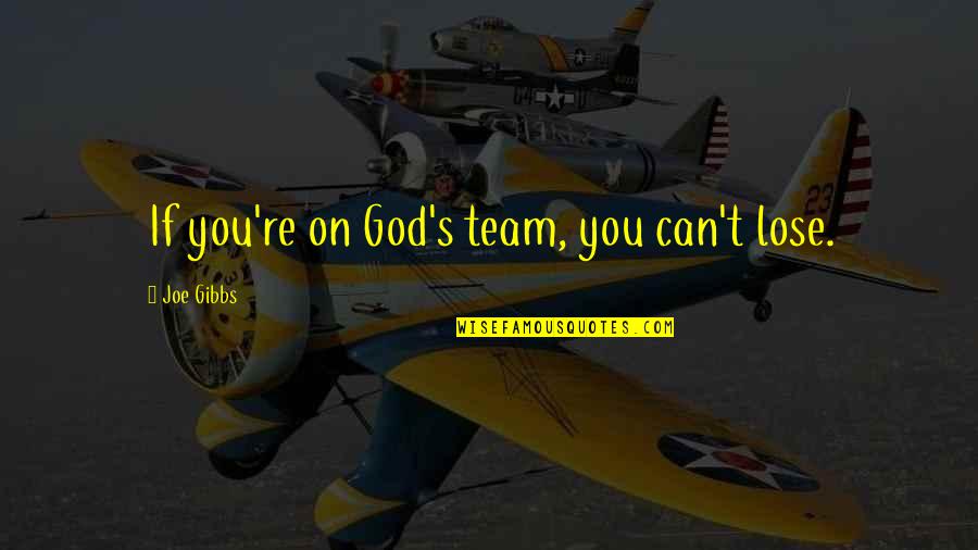 Can T Lose You Quotes By Joe Gibbs: If you're on God's team, you can't lose. Can T Lose You Quotes By Joe Gibbs: If you're on God's team, you can't lose.
