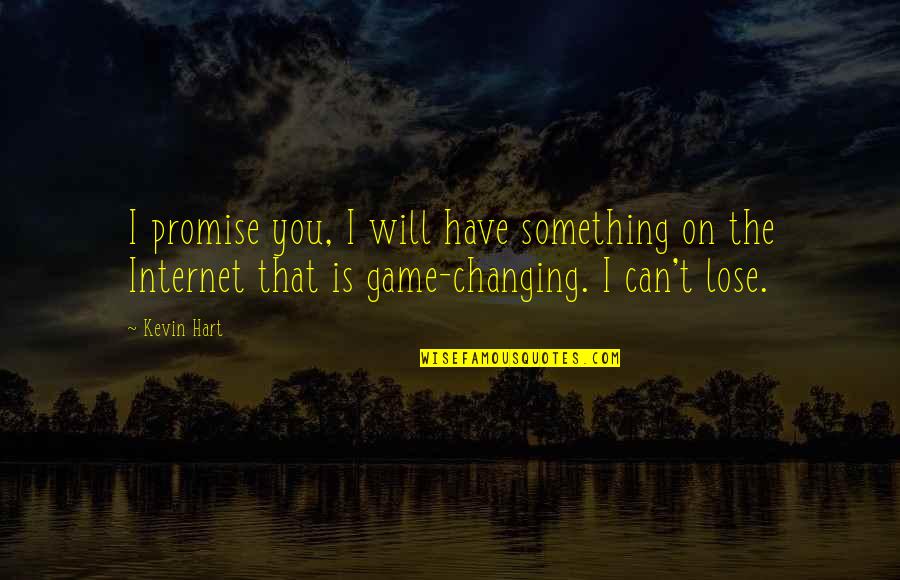 Can T Lose You Quotes By Kevin Hart: I promise you, I will have something on