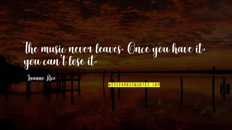 Can T Lose You Quotes By Luanne Rice: The music never leaves. Once you have it,