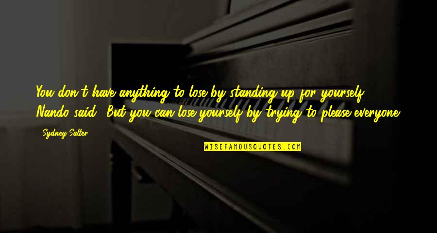 Can T Lose You Quotes By Sydney Salter: You don't have anything to lose by standing Can T Lose You Quotes By Sydney Salter: You don't have anything to lose by standing