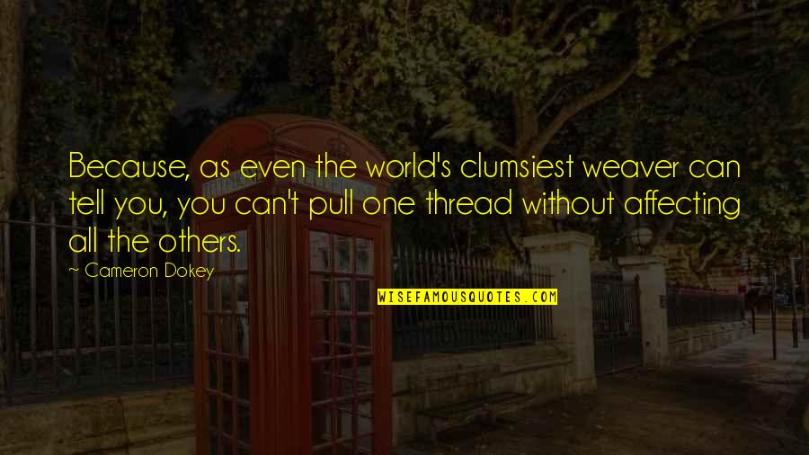 Can T Tell Quotes By Cameron Dokey: Because, as even the world's clumsiest weaver can
