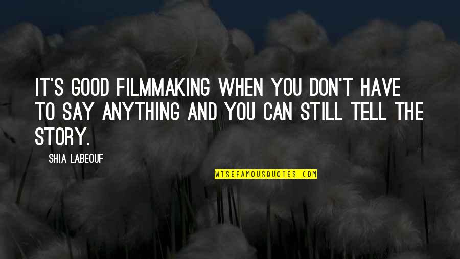 Can T Tell Quotes By Shia Labeouf: It's good filmmaking when you don't have to