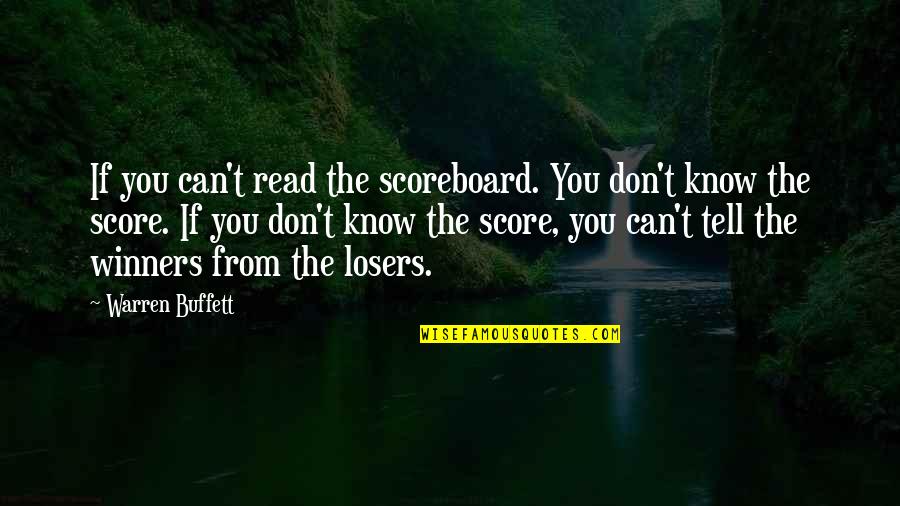 Can T Tell Quotes By Warren Buffett: If you can't read the scoreboard. You don't