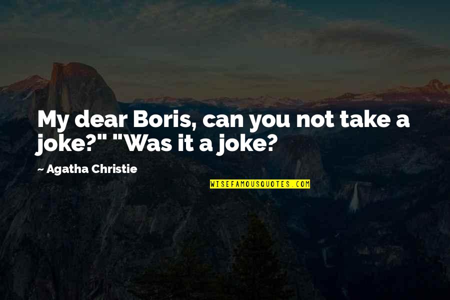 Can Take A Joke Quotes By Agatha Christie: My dear Boris, can you not take a