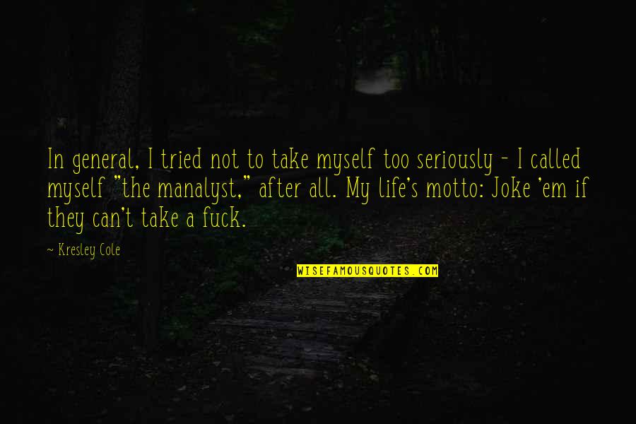 Can Take A Joke Quotes By Kresley Cole: In general, I tried not to take myself