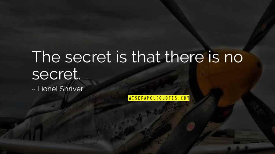 Can Take A Joke Quotes By Lionel Shriver: The secret is that there is no secret.