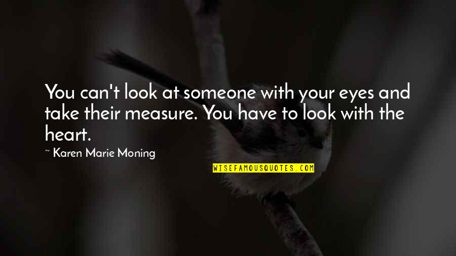 Can Take My Eyes Off You Quotes By Karen Marie Moning: You can't look at someone with your eyes Can Take My Eyes Off You Quotes By Karen Marie Moning: You can't look at someone with your eyes