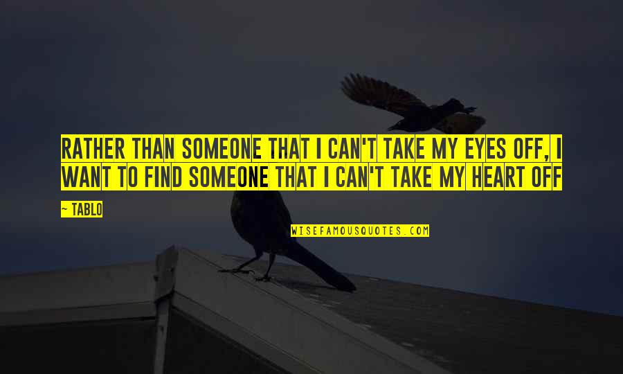 Can Take My Eyes Off You Quotes By Tablo: Rather than someone that i can't take my Can Take My Eyes Off You Quotes By Tablo: Rather than someone that i can't take my