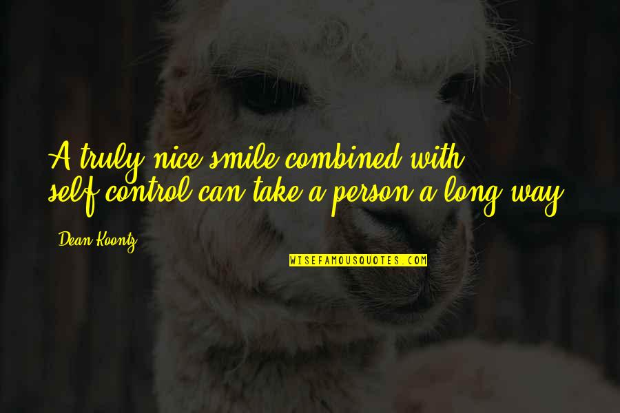 Can Take My Smile Quotes By Dean Koontz: A truly nice smile combined with self-control can