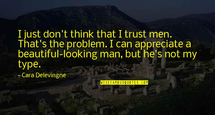 Can Trust A Man Quotes By Cara Delevingne: I just don't think that I trust men.