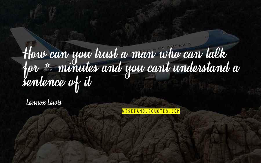 Can Trust A Man Quotes By Lennox Lewis: How can you trust a man who can