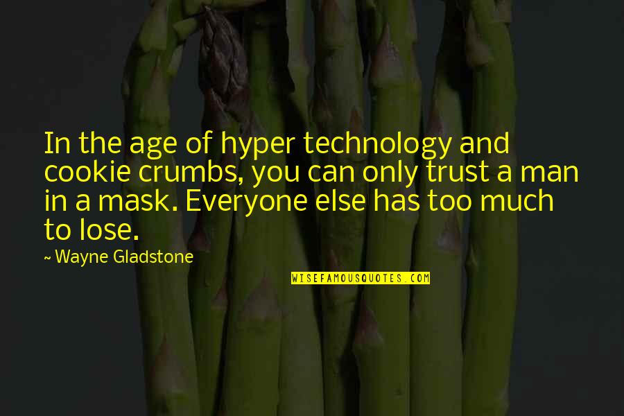 Can Trust A Man Quotes By Wayne Gladstone: In the age of hyper technology and cookie