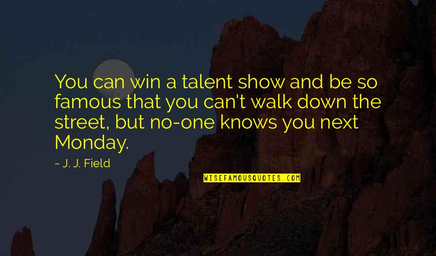 Can U Forget Me Quotes By J. J. Field: You can win a talent show and be