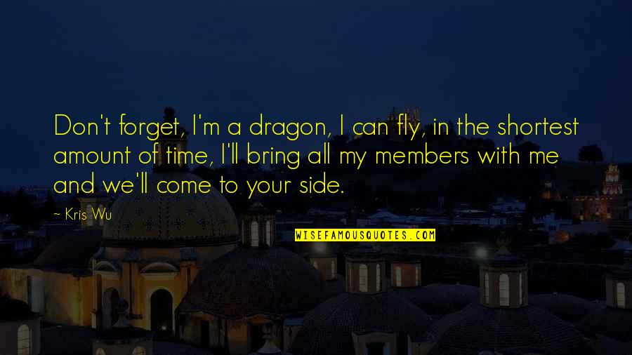 Can U Forget Me Quotes By Kris Wu: Don't forget, I'm a dragon, I can fly,