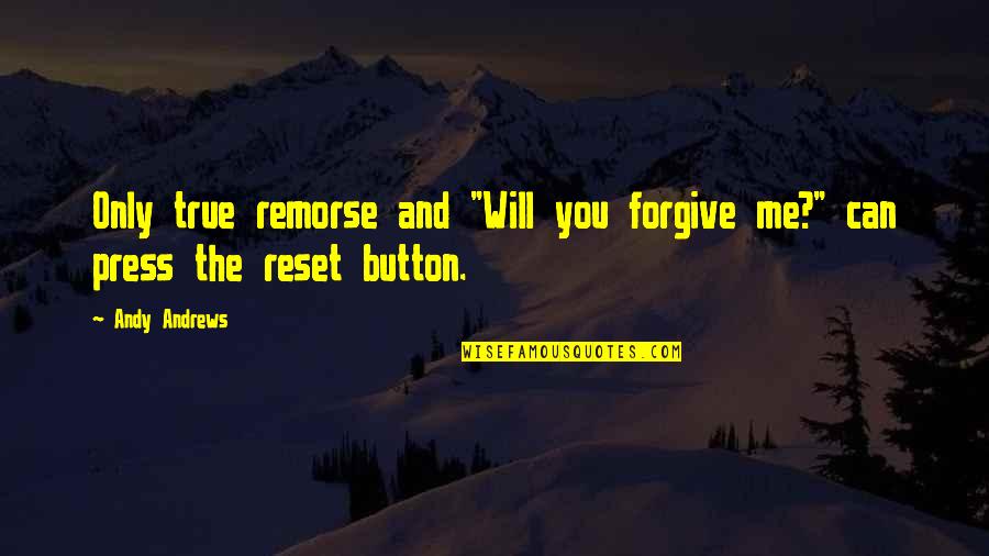 Can U Forgive Me Quotes By Andy Andrews: Only true remorse and "Will you forgive me?"