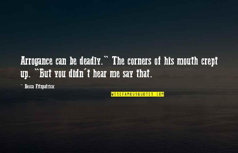 Can U Hear Me Quotes By Becca Fitzpatrick: Arrogance can be deadly." The corners of his