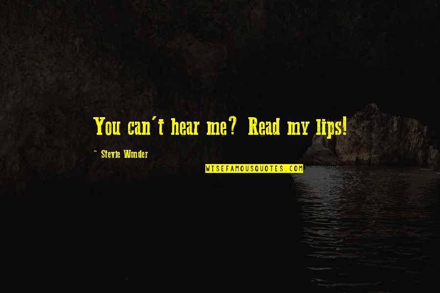 Can U Hear Me Quotes By Stevie Wonder: You can't hear me? Read my lips!