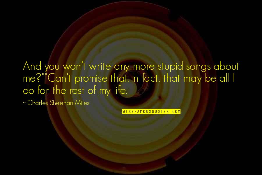 Can U Promise Me Quotes By Charles Sheehan-Miles: And you won't write any more stupid songs