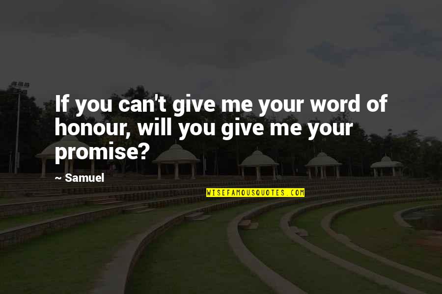 Can U Promise Me Quotes By Samuel: If you can't give me your word of