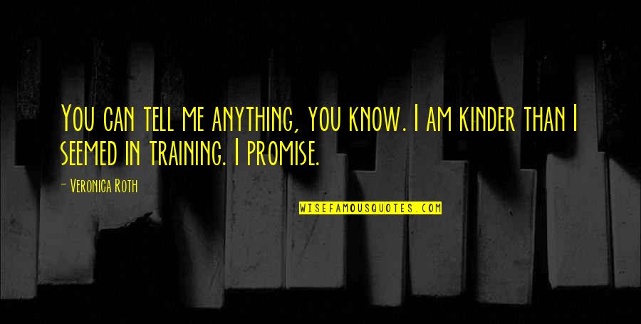 Can U Promise Me Quotes By Veronica Roth: You can tell me anything, you know. I