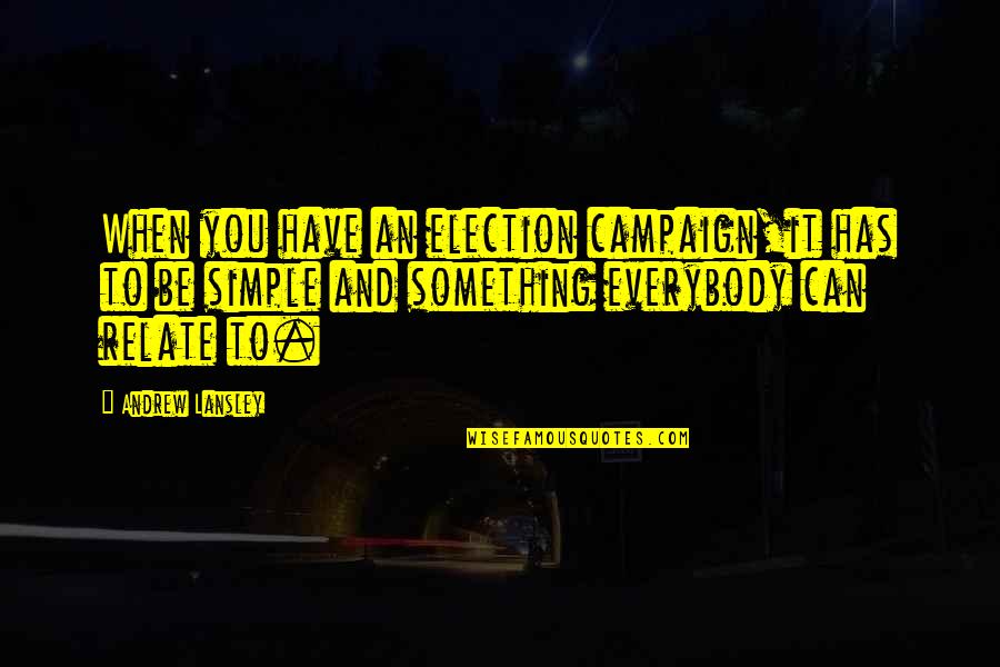 Can U Relate Quotes By Andrew Lansley: When you have an election campaign,it has to
