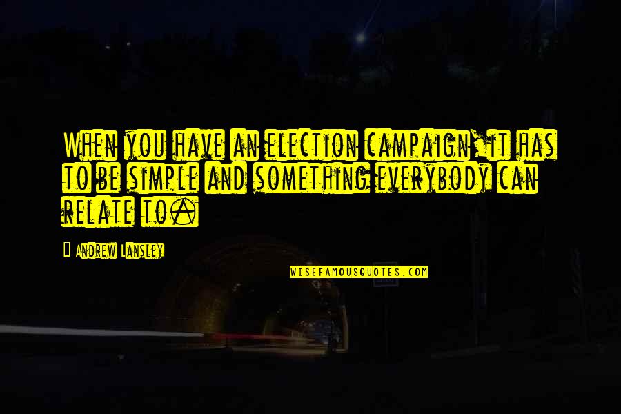 Can U Relate Quotes By Andrew Lansley: When you have an election campaign,it has to Can U Relate Quotes By Andrew Lansley: When you have an election campaign,it has to