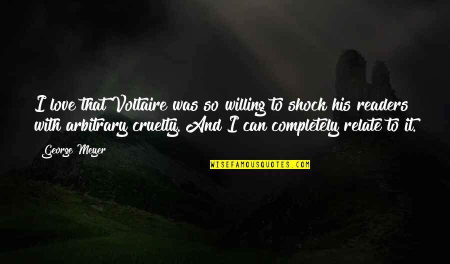 Can U Relate Quotes By George Meyer: I love that Voltaire was so willing to Can U Relate Quotes By George Meyer: I love that Voltaire was so willing to