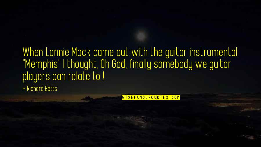 Can U Relate Quotes By Richard Betts: When Lonnie Mack came out with the guitar Can U Relate Quotes By Richard Betts: When Lonnie Mack came out with the guitar