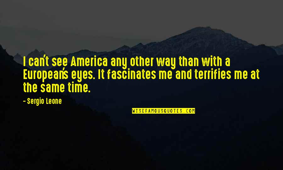 Can U See Me Quotes By Sergio Leone: I can't see America any other way than