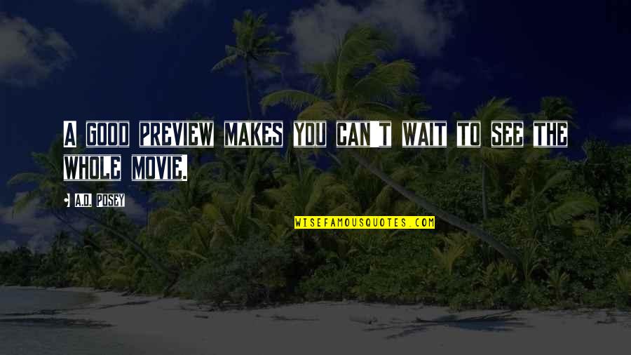 Can Wait To See You Quotes By A.D. Posey: A good preview makes you can't wait to