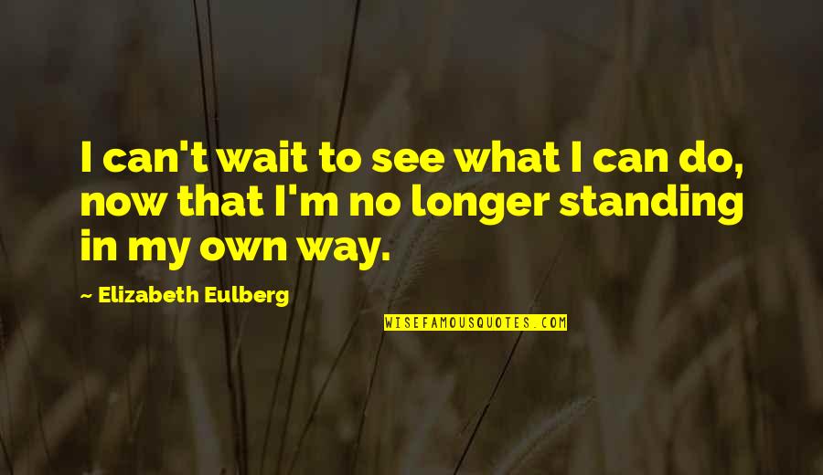 Can Wait To See You Quotes By Elizabeth Eulberg: I can't wait to see what I can