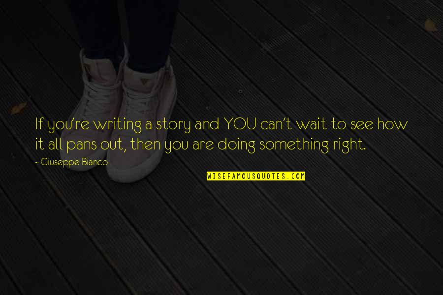 Can Wait To See You Quotes By Giuseppe Bianco: If you're writing a story and YOU can't