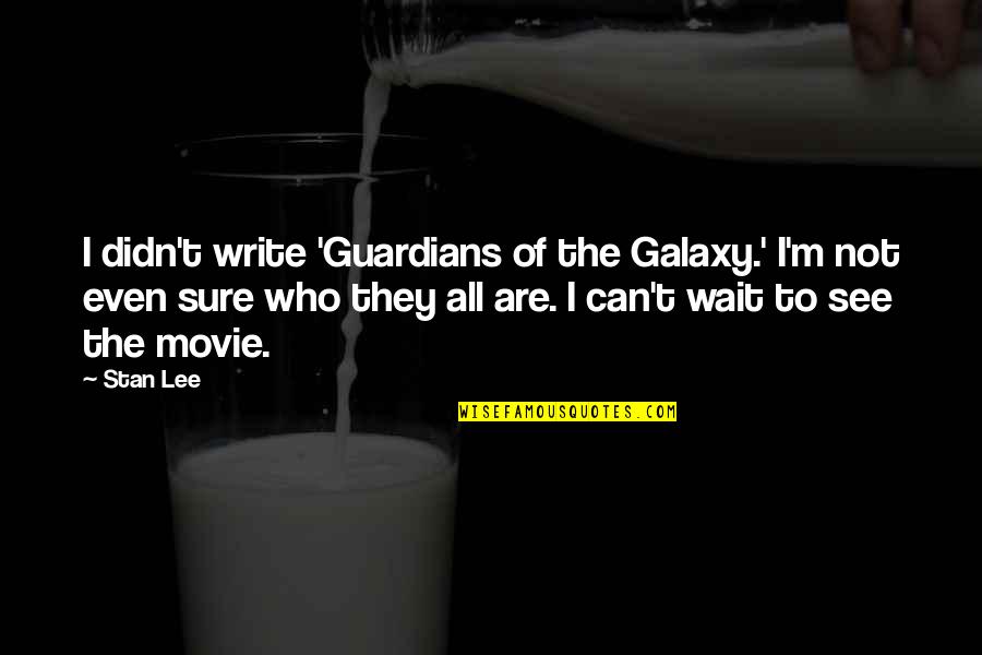 Can Wait To See You Quotes By Stan Lee: I didn't write 'Guardians of the Galaxy.' I'm