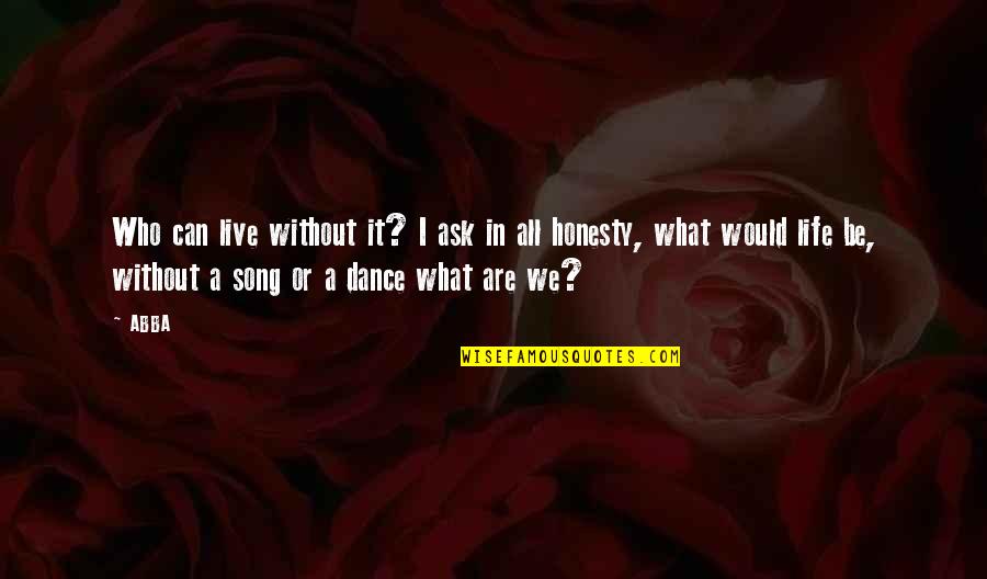 Can We Dance Quotes By ABBA: Who can live without it? I ask in