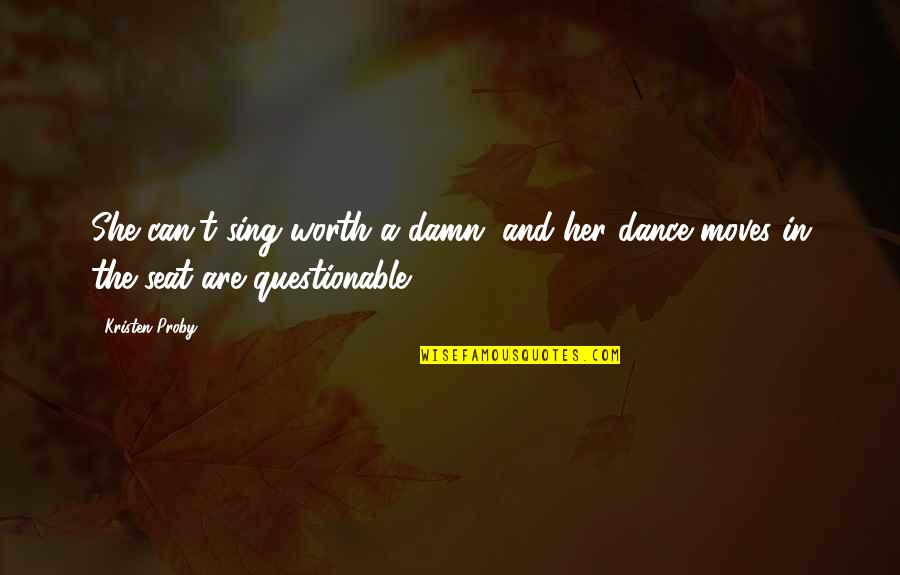 Can We Dance Quotes By Kristen Proby: She can't sing worth a damn, and her