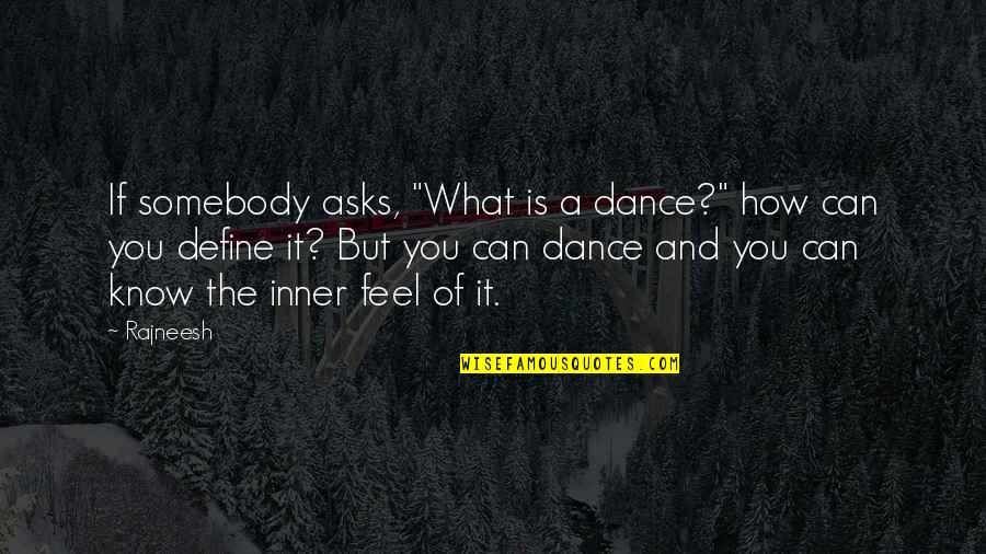 Can We Dance Quotes By Rajneesh: If somebody asks, "What is a dance?" how