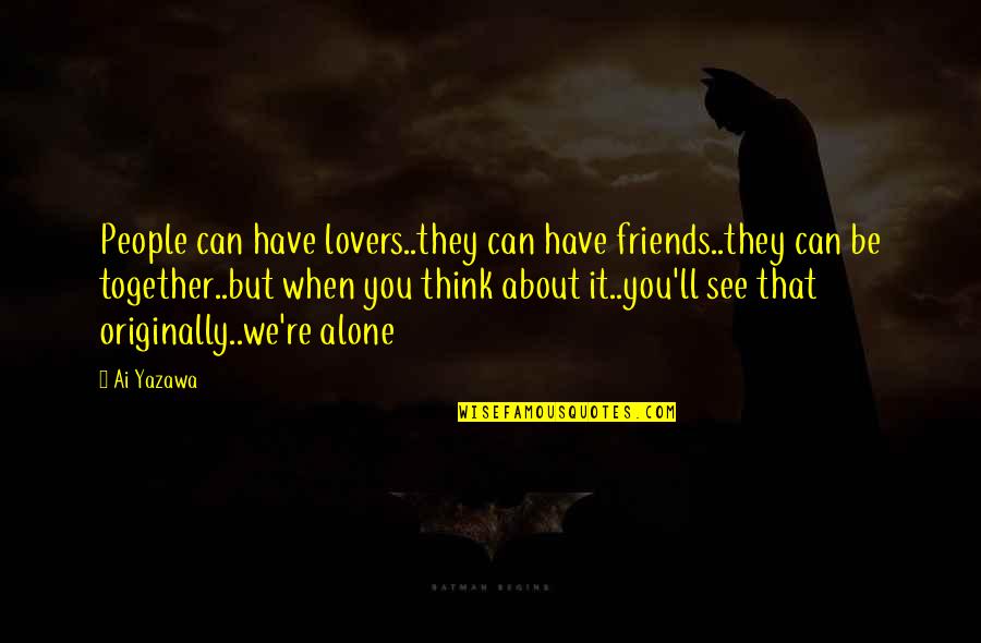 Can We Friends Quotes By Ai Yazawa: People can have lovers..they can have friends..they can