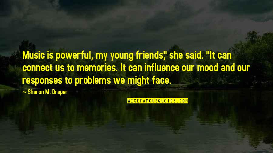 Can We Friends Quotes By Sharon M. Draper: Music is powerful, my young friends," she said.