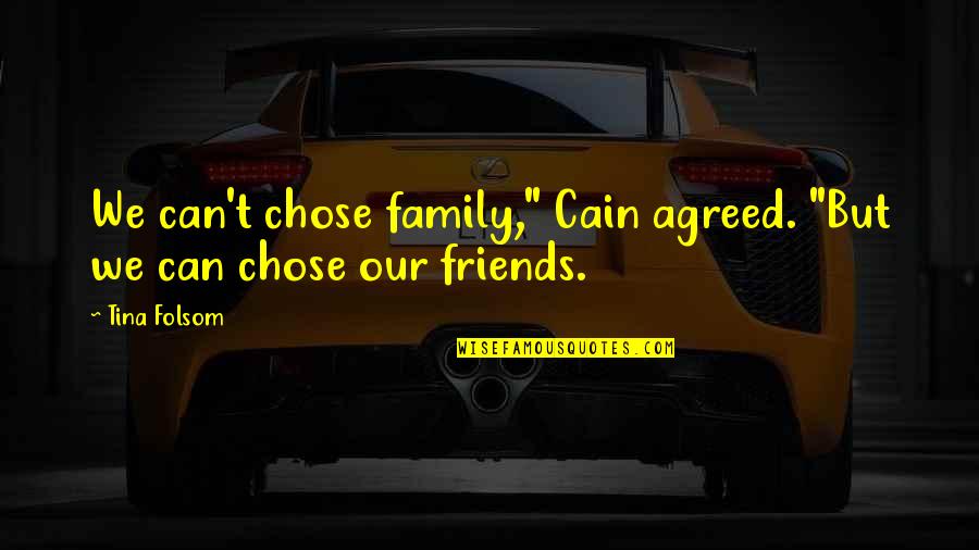 Can We Friends Quotes By Tina Folsom: We can't chose family," Cain agreed. "But we