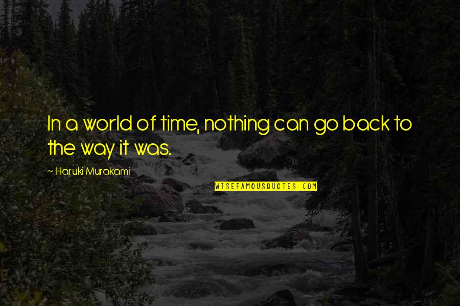 Can We Go Back In Time Quotes By Haruki Murakami: In a world of time, nothing can go