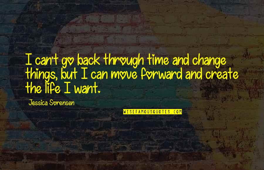 Can We Go Back In Time Quotes By Jessica Sorensen: I can't go back through time and change
