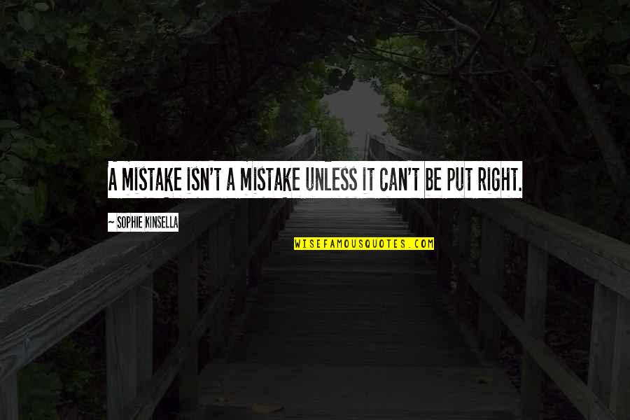 Can We Go Back In Time Quotes By Sophie Kinsella: A mistake isn't a mistake unless it can't