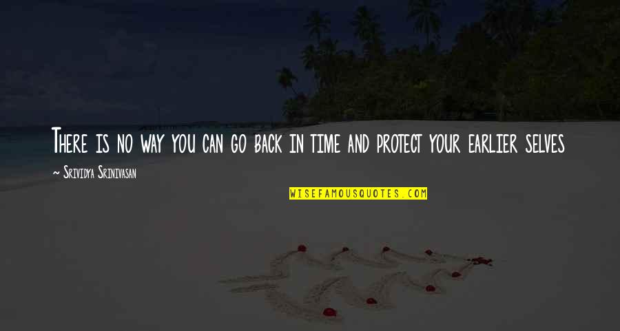 Can We Go Back In Time Quotes By Srividya Srinivasan: There is no way you can go back