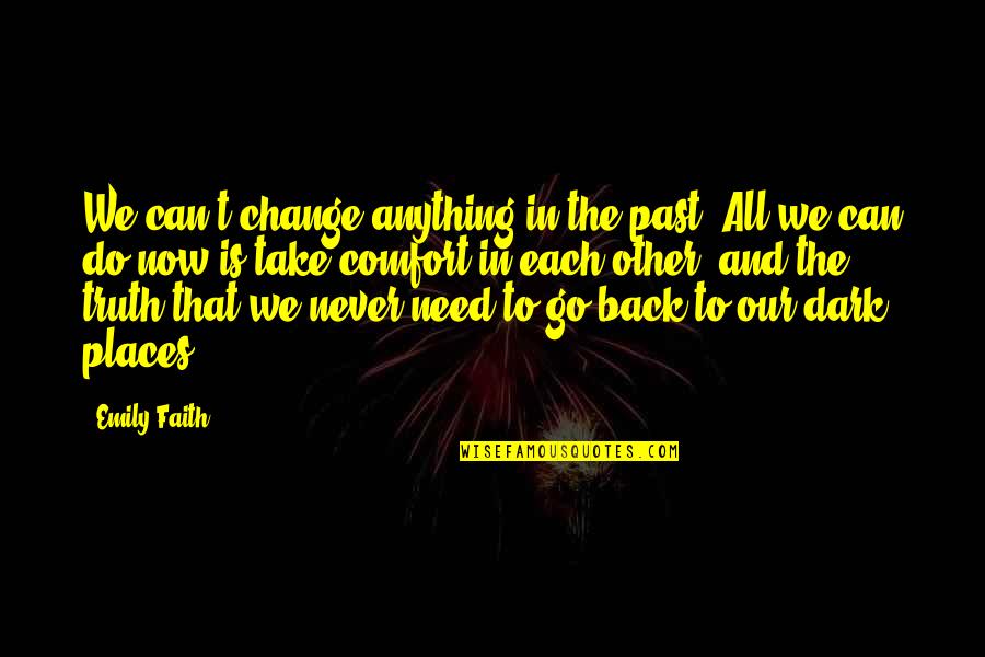 Can We Go Back Quotes By Emily Faith: We can't change anything in the past. All