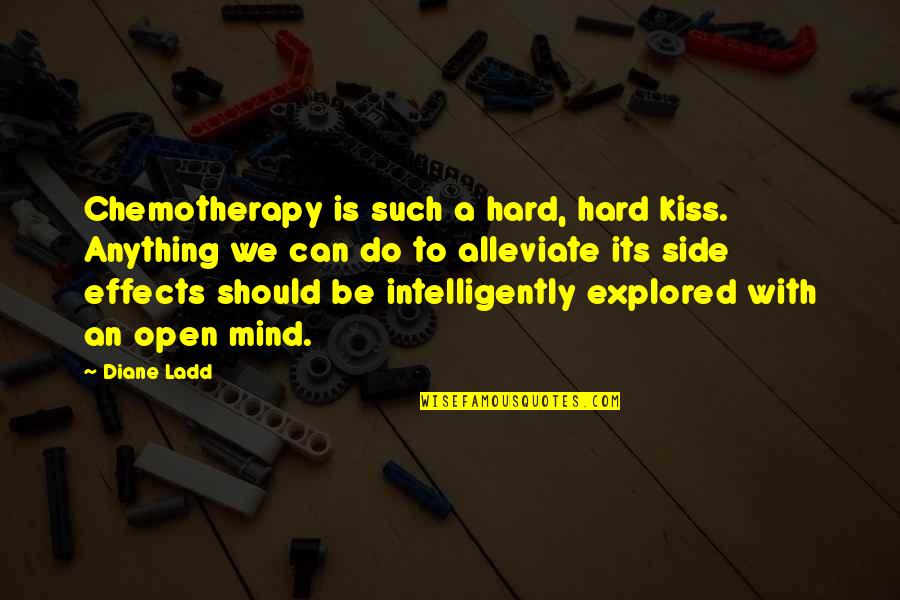 Can We Kiss Quotes By Diane Ladd: Chemotherapy is such a hard, hard kiss. Anything