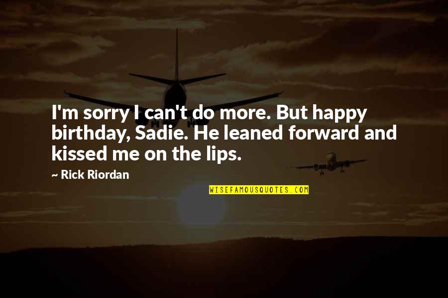 Can We Kiss Quotes By Rick Riordan: I'm sorry I can't do more. But happy