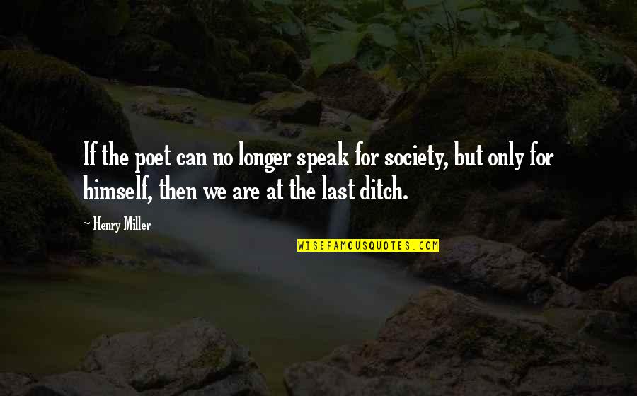 Can We Last Quotes By Henry Miller: If the poet can no longer speak for