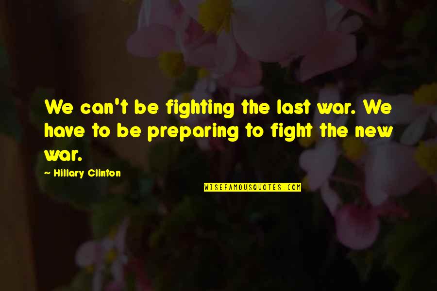 Can We Last Quotes By Hillary Clinton: We can't be fighting the last war. We