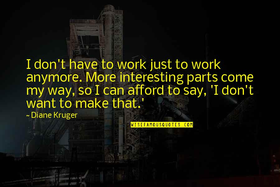 Can We Make It Work Quotes By Diane Kruger: I don't have to work just to work