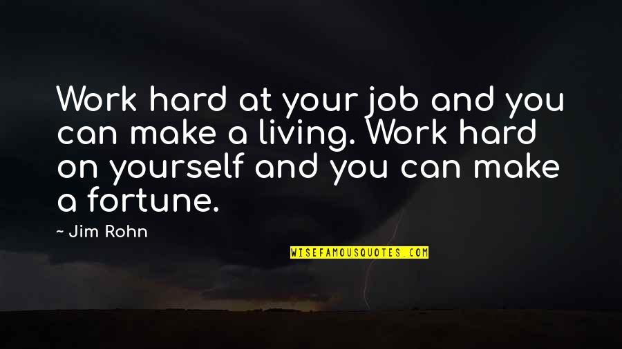 Can We Make It Work Quotes By Jim Rohn: Work hard at your job and you can